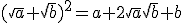 (\sqrt{a}+\sqrt{b})^2=a+2\sqrt{a}\sqrt{b}+b