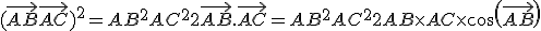 (\vec{AB}+\vec{AC})^2=AB^2+AC^2+2\vec{AB}.\vec{AC}=AB^2+AC^2+2AB\times   AC\times   cos(\vec{AB};\vec{AC})