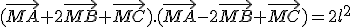 (\vec{MA}+2\vec{MB}+\vec{MC}).(\vec{MA}-2\vec{MB}+\vec{MC})=2l^2