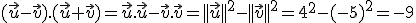 (\vec{u}-\vec{v}).(\vec{u}+\vec{v})=\vec{u}.\vec{u}-\vec{v}.\vec{v}=||\vec{u}||^2-||\vec{v}||^2=4^2-(-5)^2=-9