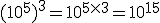 (10^5)^3=10^{5\times   3}=10^{15}