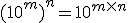 (10^m)^n=10^{m\times   n}