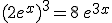 (2e^x)^3=8\,e^{3x}