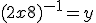 (2x+8)^{-1} = y