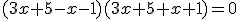 (3x+5-x-1)(3x+5+x+1)=0