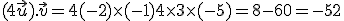 (4\vec{u}).\vec{v} = 4(-2)\times  (-1)+4\times  3\times  (-5) = 8-60 = -52