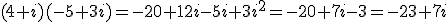 (4+i)(-5+3i)=-20+12i-5i+3i^2=-20+7i-3=-23+7i