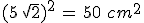 (5\,\sqrt{2})^2\,=\,50\,\,cm^2