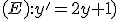 (E):y'=2y+1)