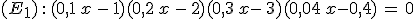 (E_1)\,:\,(0,1\,x\,-\,1)(0,2\,x\,-\,2)(0,3\,x-\,3)(0,04\,x-0,4)\,=\,0