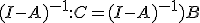 (I-A)^{-1}:C=(I-A)^{-1})B