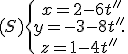 (S)\{\begin{matrix}\,x=2-6t''\\\,y=-3-8t''\,\\\,z=1-4t''\,\end{matrix}.