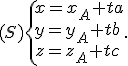 (S)\{\begin{matrix}\,x=x_A+ta\\\,y=y_A+tb\,\\\,z=z_A+tc\,\end{matrix}.
