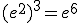 (e^2)^3=e^6