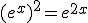(e^x)^2=e^{2x}