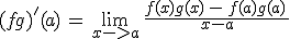 (fg)'(a)\,=\,\lim_{x->a}\,\frac{f(x)g(x)\,-\,f(a)g(a)\,}{x-a}