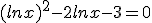 (lnx)^2-2lnx-3=0