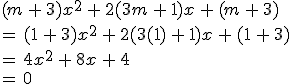 (m\,+\,3)x^2\,+\,2(3m\,+\,1)x\,+\,(m\,+\,3)\,\\=\,(1\,+\,3)x^2\,+\,2(3(1)\,+\,1)x\,+\,(1\,+\,3)\,\\=\,4x^2\,+\,8x\,+\,4\,\\=\,0