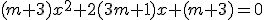 (m+3)x^2+2(3m+1)x+(m+3)=0