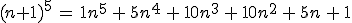 (n+1)^5\,=\,1n^5\,+\,5n^4\,+\,10n^3\,+\,10n^2\,+\,5n\,+\,1