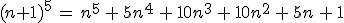 (n+1)^5\,=\,n^5\,+\,5n^4\,+\,10n^3\,+\,10n^2\,+\,5n\,+\,1