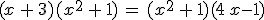 (x\,+\,3)(x^2\,+\,1)\,=\,(x^2\,+\,1)(4\,x-1)