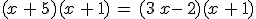 (x\,+\,5)(x\,+\,1)\,=\,(3\,x-\,2)(x\,+\,1)