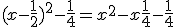 (x - \frac{1}{2})^2 - \frac{1}{4} = x^2 - x + \frac{1}{4} - \frac{1}{4}