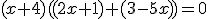 (x+4)((2x+1)+(3-5x))=0