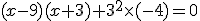 (x-9)(x+3) + 3^2 \times (-4) = 0