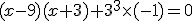 (x-9)(x+3) + 3^3 \times (-1) = 0