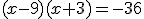 (x-9)(x+3)=-36