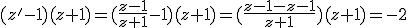 (z'-1)(z+1)=(\frac{z-1}{z+1}-1)(z+1)=(\frac{z-1-z-1}{z+1})(z+1)=-2