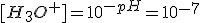 [H_3O^+]=10^{-pH}=10^{-7}