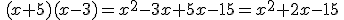 \,(x+5)(x-3)=x^2-3x+5x-15=x^2+2x-15\,