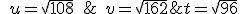 t=\sqrt{96}\,\,\,;\,\,\,u=\sqrt{108}\,\,\,;\,\,\,v=\sqrt{162}