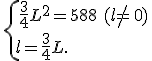 \,\{\,\frac{3}{4}L^2=588\,\,(l\neq\,0)\,\\l=\frac{3}{4}L.