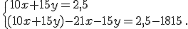 \,\{\,10x+15y=2,5\\(10x+15y)-21x-15y=2,5-1815\,.