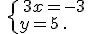 \,\{\,3x=-3\\y=5\,.