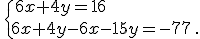 \,\{\,6x+4y=16\\6x+4y-6x-15y=-77\,.