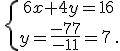 \,\{\,6x+4y=16\\y=\frac{-77}{-11}=7\,.