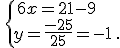 \,\{\,6x=21-9\\y=\frac{-25}{25}=-1\,.