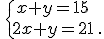 \,\{\,x+y=15\\2x+y=21\,.