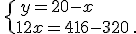 \,\{\,y=20-x\\12x=416-320\,.