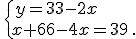 \,\{\,y=33-2x\\x+66-4x=39\,.
