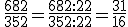 \,\frac{682}{352}=\frac{682:22}{352:22}=\frac{31}{16}