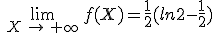 \,\lim_{X\,\to\,+\infty}\,f(X)=\frac{1}{2}(ln2-\frac{1}{2})