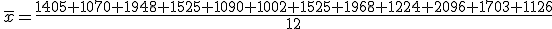 \,\overline{x}=\frac{1405+1070+1948+1525+1090+1002+1525+1968+1224+2096+1703+1126}{12}