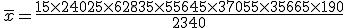 \,\overline{x}=\frac{15\times   240+25\times  628+35\times  556+45\times  370+55\times  356+65\times  190}{2340}