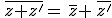 \,\overline{z+z'}=\,\overline{z}+\,\overline{z'}